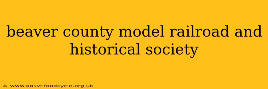 beaver county model railroad and historical society