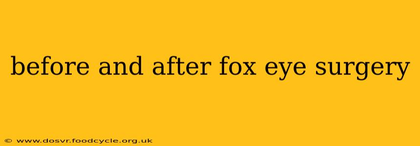 before and after fox eye surgery