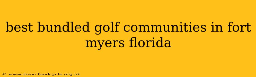 best bundled golf communities in fort myers florida