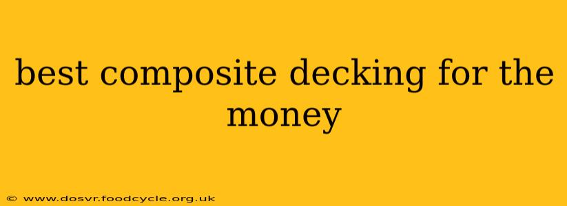 best composite decking for the money