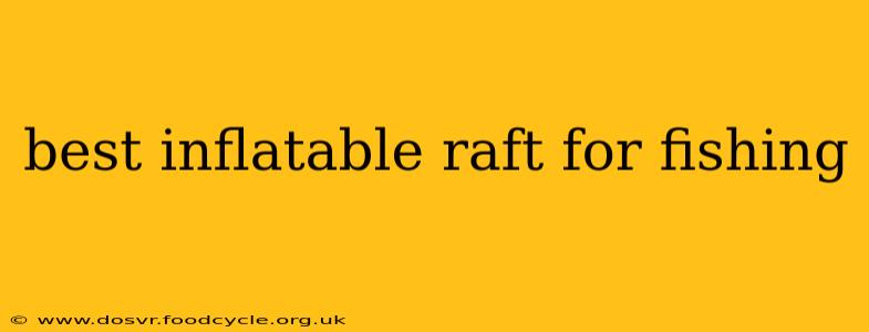 best inflatable raft for fishing