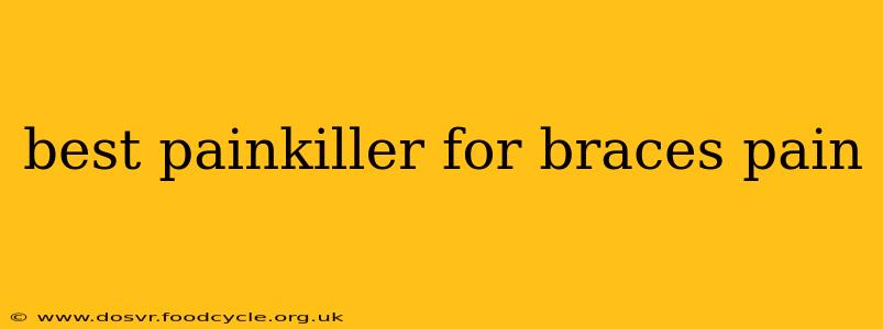 best painkiller for braces pain