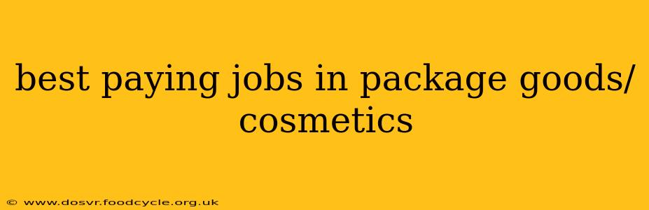 best paying jobs in package goods/cosmetics