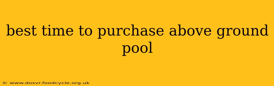 best time to purchase above ground pool