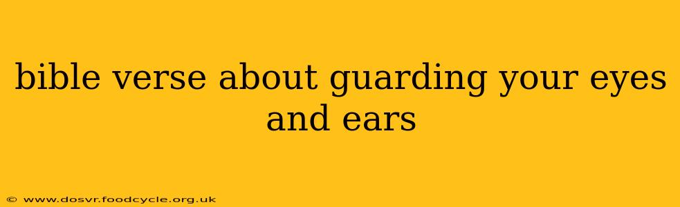 bible verse about guarding your eyes and ears