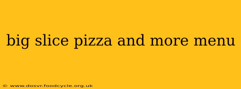 big slice pizza and more menu