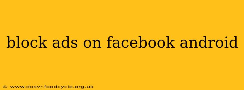 block ads on facebook android