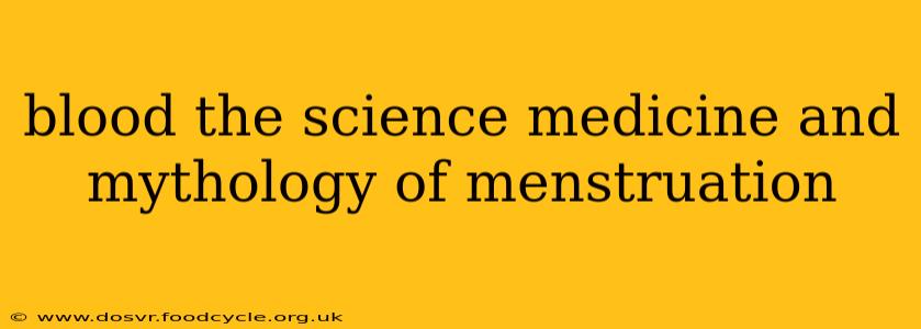 blood the science medicine and mythology of menstruation