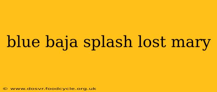 blue baja splash lost mary