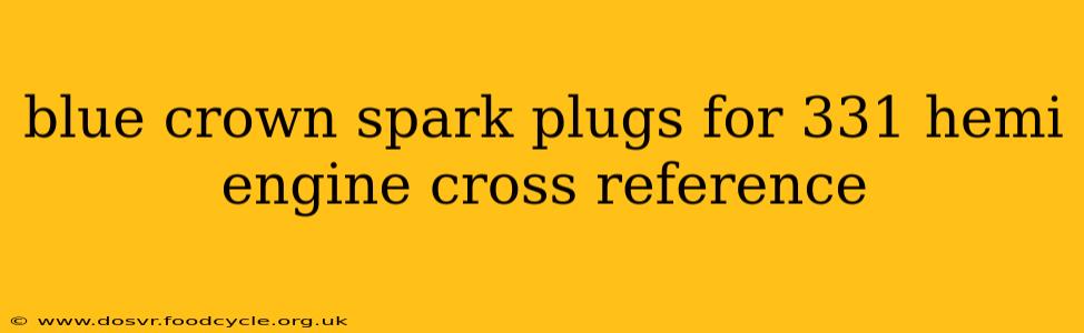 blue crown spark plugs for 331 hemi engine cross reference