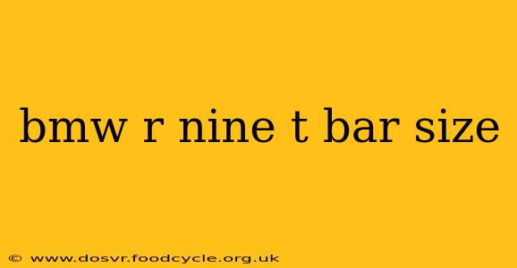 bmw r nine t bar size