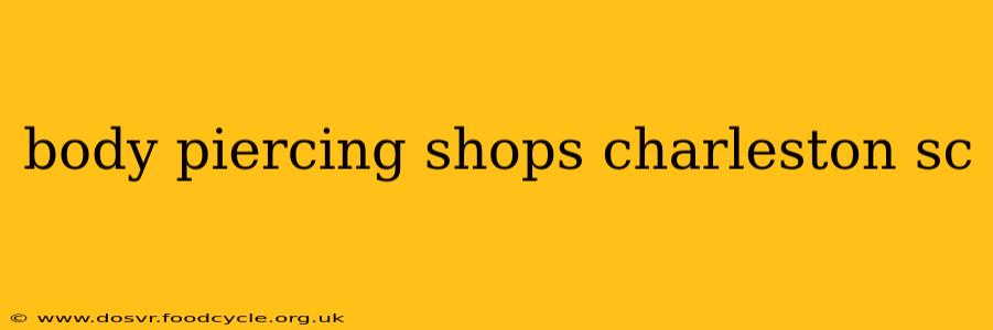 body piercing shops charleston sc