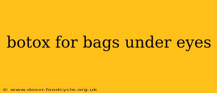 botox for bags under eyes