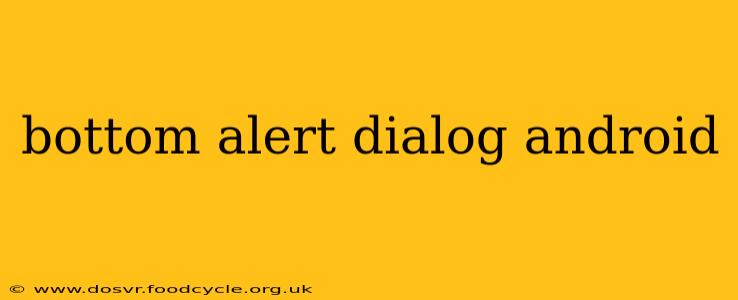 bottom alert dialog android