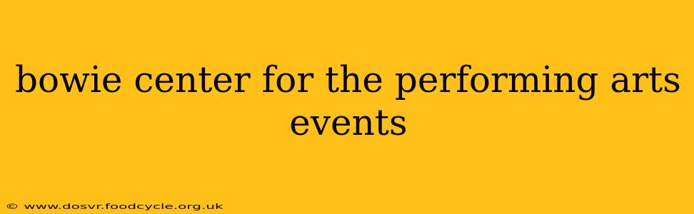 bowie center for the performing arts events
