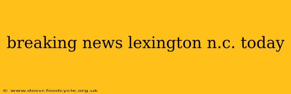 breaking news lexington n.c. today