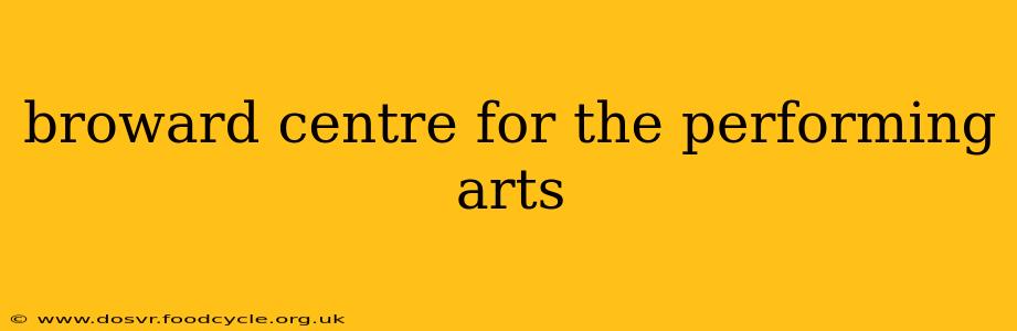 broward centre for the performing arts