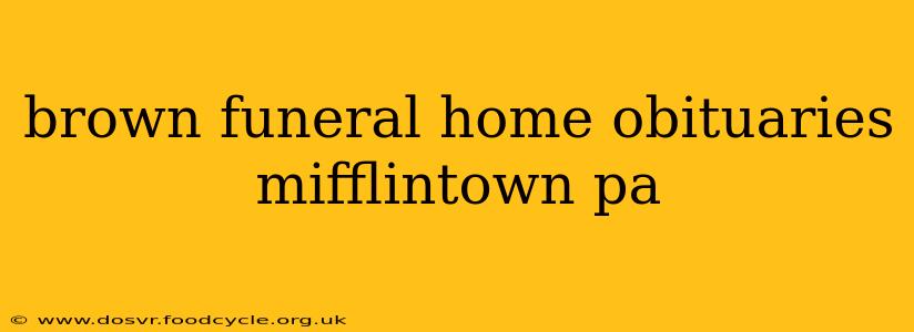 brown funeral home obituaries mifflintown pa