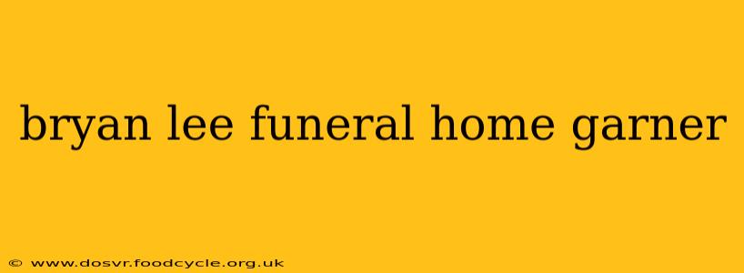 bryan lee funeral home garner