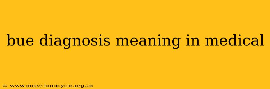 bue diagnosis meaning in medical