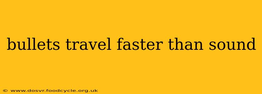 bullets travel faster than sound
