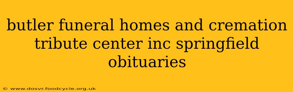 butler funeral homes and cremation tribute center inc springfield obituaries