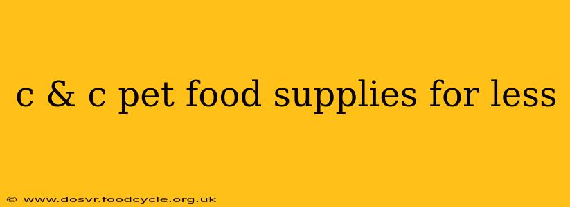 c & c pet food supplies for less
