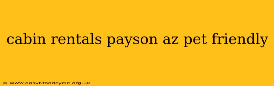 cabin rentals payson az pet friendly