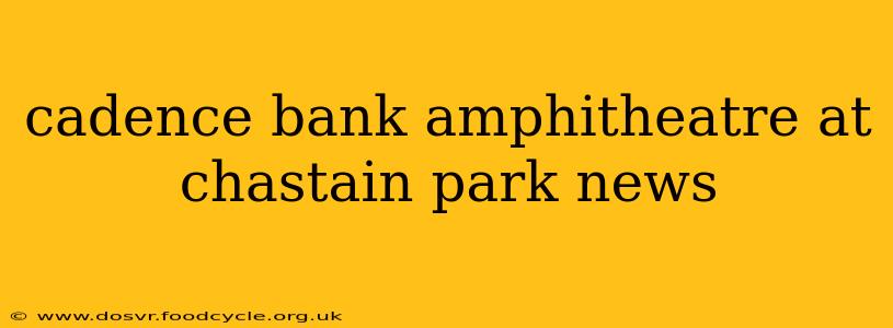 cadence bank amphitheatre at chastain park news