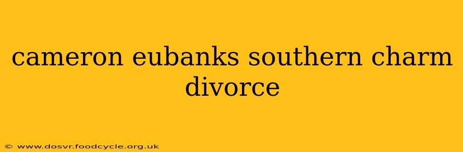 cameron eubanks southern charm divorce