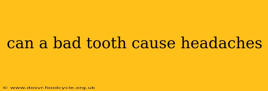 can a bad tooth cause headaches