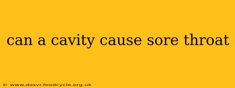 can a cavity cause sore throat