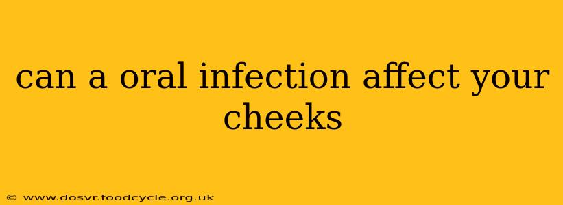 can a oral infection affect your cheeks