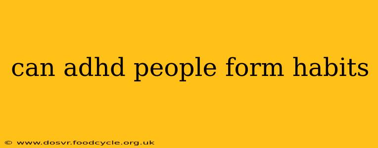 can adhd people form habits