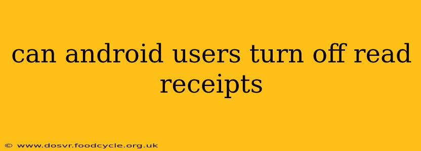 can android users turn off read receipts