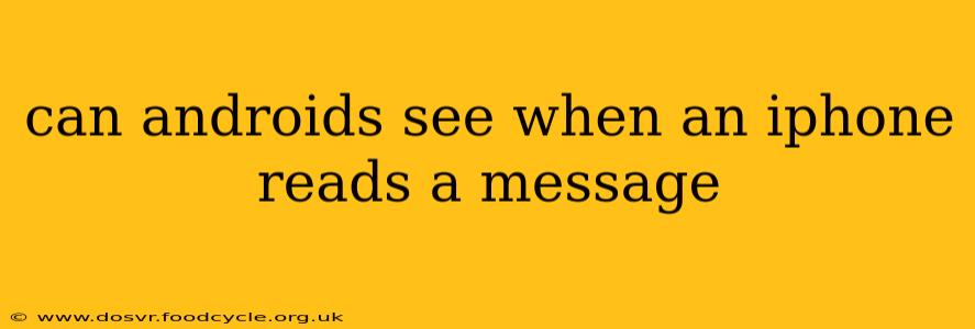 can androids see when an iphone reads a message