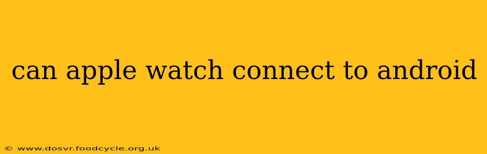can apple watch connect to android