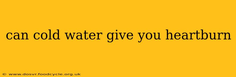 can cold water give you heartburn