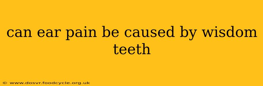 can ear pain be caused by wisdom teeth