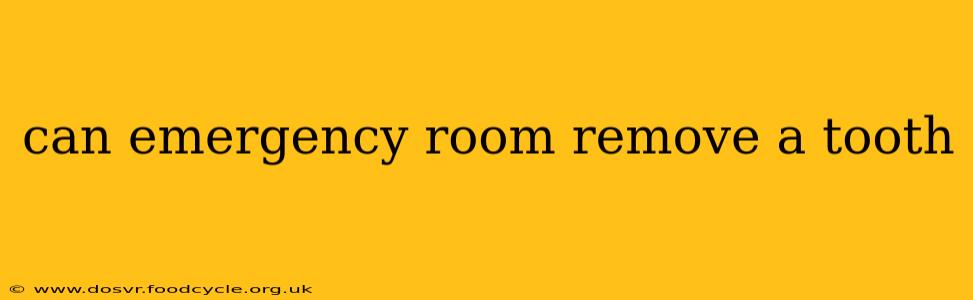 can emergency room remove a tooth