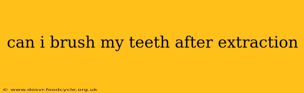 can i brush my teeth after extraction