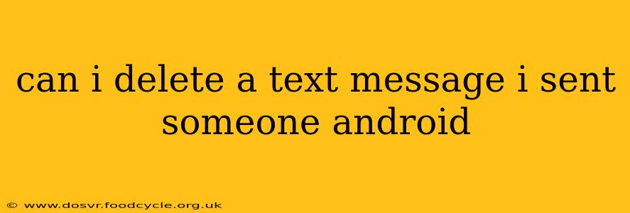 can i delete a text message i sent someone android