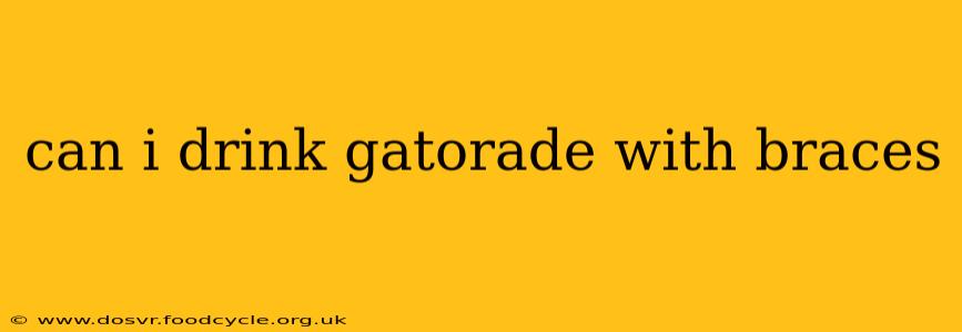 can i drink gatorade with braces