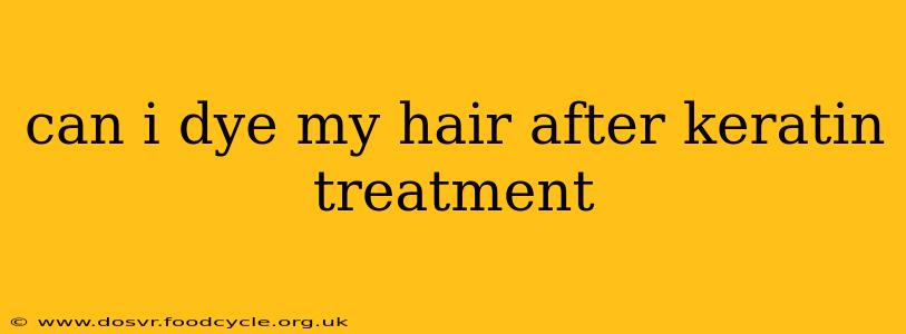 can i dye my hair after keratin treatment
