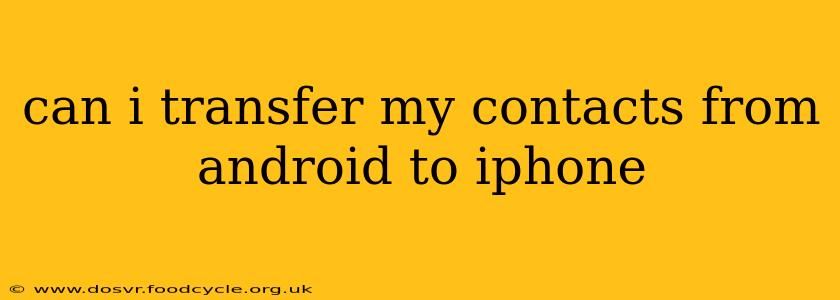 can i transfer my contacts from android to iphone
