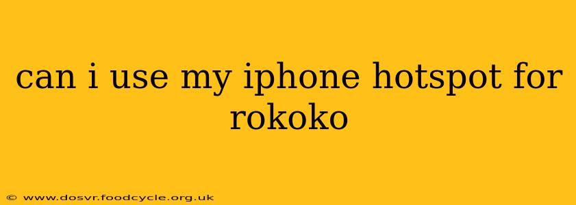 can i use my iphone hotspot for rokoko