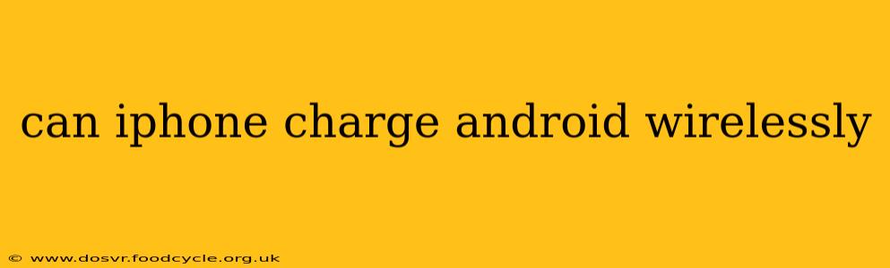 can iphone charge android wirelessly