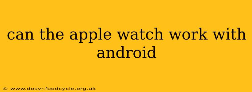 can the apple watch work with android