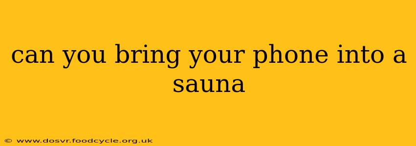 can you bring your phone into a sauna