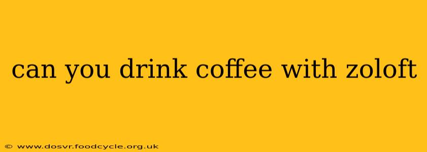 can you drink coffee with zoloft